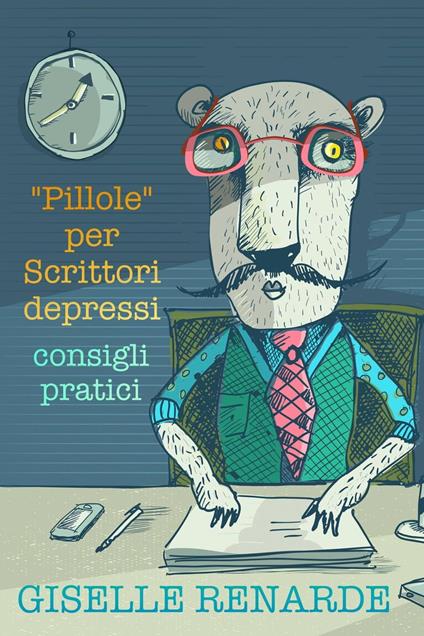 “Pillole” per Scrittori depressi: consigli pratici - Giselle Renarde - ebook