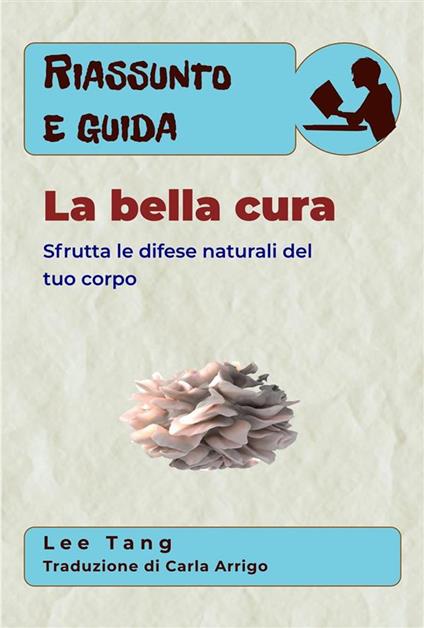 Riassunto E Guida – La Bella Cura - Lee Tang,Carla Arrigo - ebook