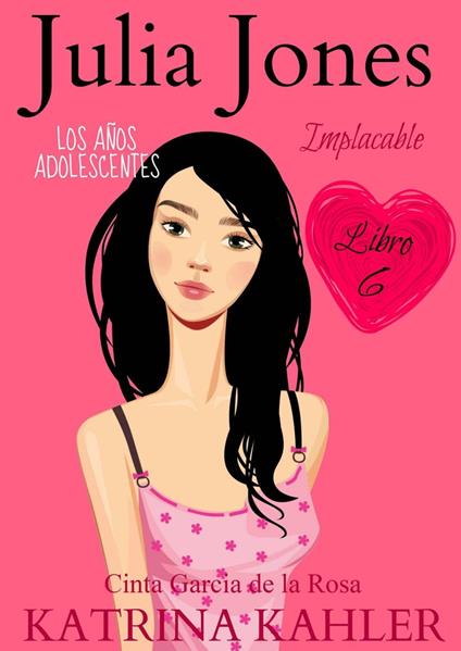 Julia Jones – Los Años Adolescentes: Implacable (Libro 6) - Katrina Kahler - ebook