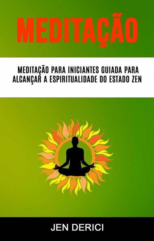 Meditação : Meditação Para Iniciantes Guiada Para Alcançar A Espiritualidade Do Estado Zen