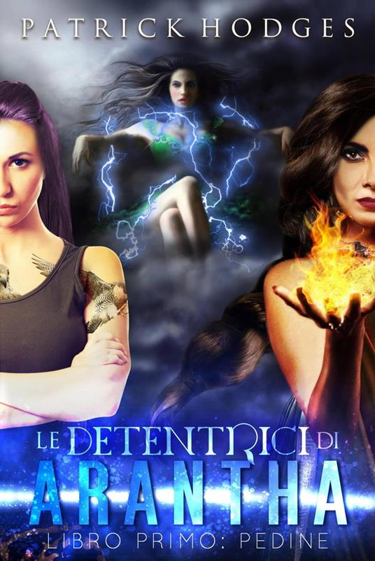 Le Detentricici di Arantha Libro Primo: Pedine - Patrick Hodges - ebook