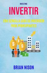 Invertir: Una Sencilla Guía De Inversión Para Principiantes ( Investing)