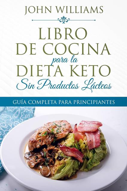 Libro de Cocina para la Dieta Keto Sin Productos Lácteos