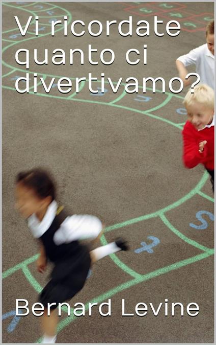 Vi ricordate quanto ci divertivamo? - Bernard Levine - ebook