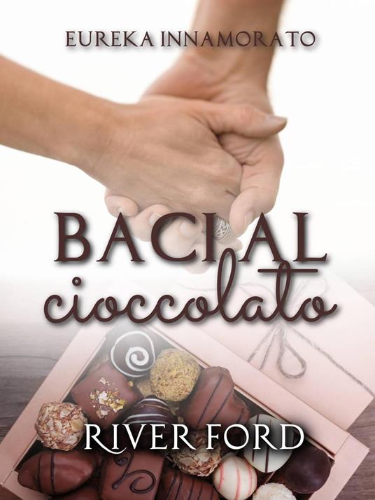 Baci al Cioccolato - River Ford - ebook