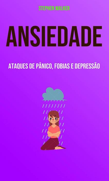 Ansiedade: Ataques De Pânico, Fobias E Depressão