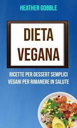 Dieta Vegana: Ricette Per Dessert Semplici Vegani Per Rimanere In Salute