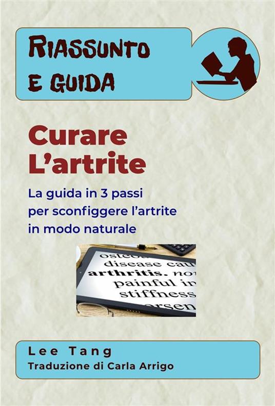 Riassunto E Guida – Curare L’Artrite - Lee Tang,Carla Arrigo - ebook