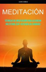 Meditación: Técnicas De Meditación Para Alcanzar Un Estado Zen Y Activar Los Chakras
