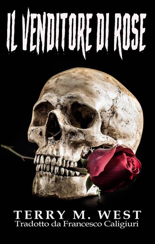Il Venditore di Rose - Terry M. West - ebook