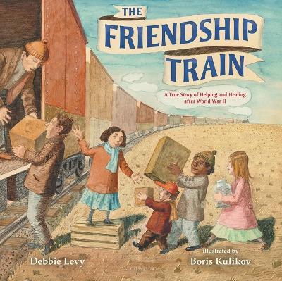 The Friendship Train: A True Story of Helping and Healing after World War II - Debbie Levy - cover