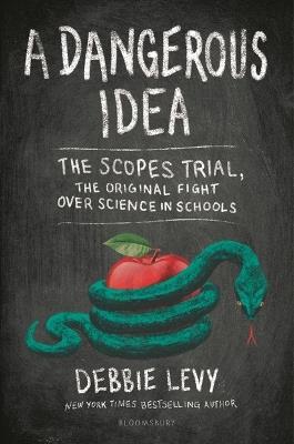 A Dangerous Idea: The Scopes Trial, the Original Fight over Science in Schools - Debbie Levy - cover