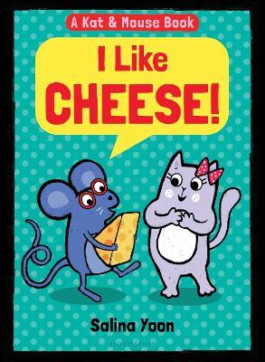 Kat & Mouse: I Like Cheese! - Salina Yoon - cover