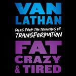 Fat, Crazy, and Tired