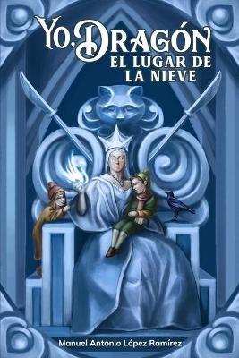 Yo, Dragon. El Lugar de la Nieve - Manuel Antonio Lopez Ramirez - cover