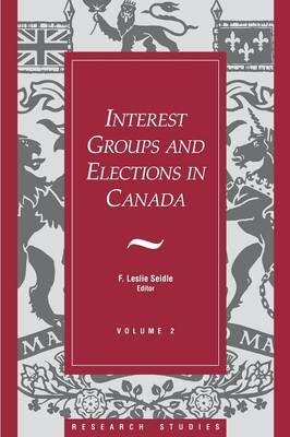 Interest Groups and Elections in Canada: Volume 2 - F. Leslie Seidle - cover