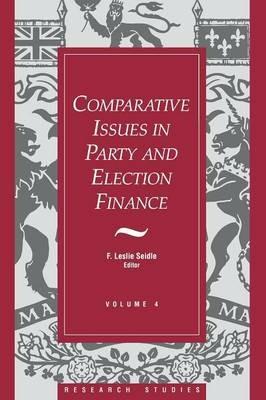 Comparative Issues in Party and Election Finance: Volume 4 of the Research Studies - F. Leslie Seidle - cover