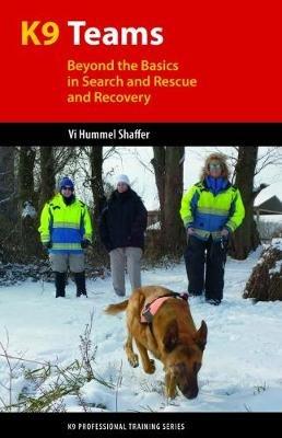 K9 Teams: Beyond the Basics for Search and Rescue and Recovery - Vi Hummel Shaffer - cover