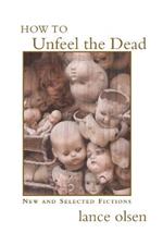 How to Unfeel the Dead: New and Selected Fictions
