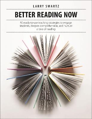 Better Reading Now: 50 ready-to-use teaching strategies to engage students, deepen comprehension, and nurture a love of reading - Larry Swartz - cover