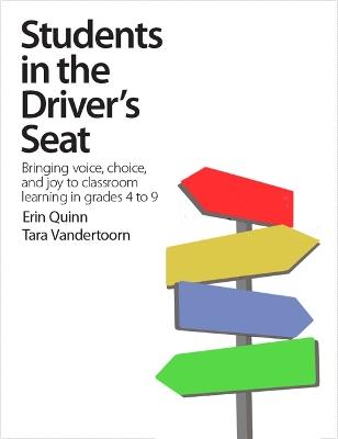 Students in the Driver's Seat: Bringing Voice, Choice, and Joy to Learning in Your Classroom - Erin Quinn,Tara Vandertoorn - cover