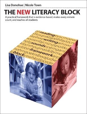 The New Literacy Block: A Simple, Practical Framework That Is Evidence-Based, Makes Every Minute Count, and Reaches All Students - Lisa Donohue,Nicole Town - cover