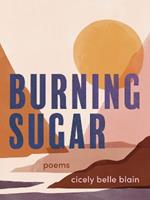 Burning Sugar: Poems