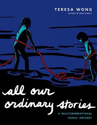 All Our Ordinary Stories: A Multigenerational Family Odyssey - Teresa Wong - cover