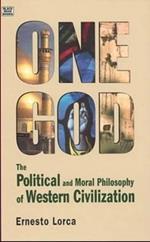 One God: The Political and Moral Philosophy of W – The Political and Moral Philosophy of Western Civilization