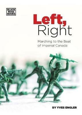 Left, Right – Marching to the Beat of Imperial Canada - Yves Engler - cover