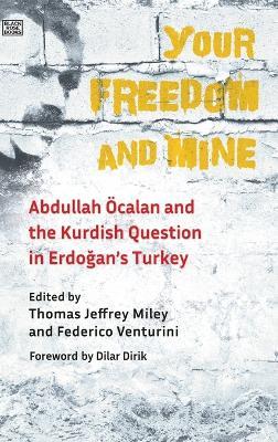 Your Freedom and Mine – Abdullah Ocalan and the Kurdish Question in Erdogan`s Turkey - Thomas Jeffrey Miley,Federico Venturini,Federico Venturini - cover