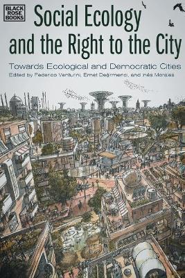 Social Ecology and the Right to the City – Towards Ecological and Democratic Cities - Federico Venturini,Emet Degirmenci,Inés Morales - cover