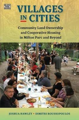 Villages in Cities – Community Land Ownership and Cooperative Housing in Milton Parc and Beyond - Joshua Hawley,Dimitri Roussopoulos,Dimitri Roussopoulos - cover