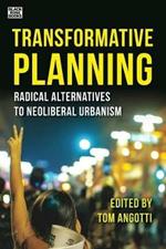 Transformative Planning – Radical Alternatives to Neoliberal Urbanism
