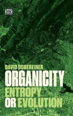 Organicity: Entropy or Evolution - David Dobereiner - cover