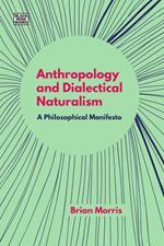 Anthropology and Dialectical Naturalism – A Philosophical Manifesto