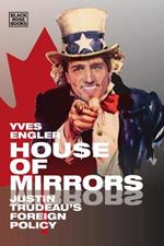 House of Mirrors – Justin Trudeau`s Foreign Policy