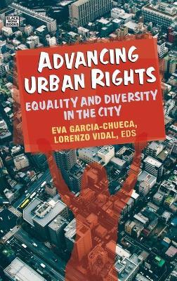 Advancing Urban Rights – Equality and Diversity in the City - Eva Garcia–chueca,Lorenzo Vidal,Eva Garcia–checua - cover