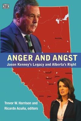 Anger and Angst: Jason Kenney's Legacy and Alberta's Right - cover