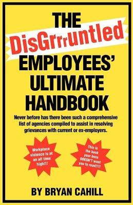 The Disgruntled Employees' Ultimate Handbook - Bryan Cahill - cover