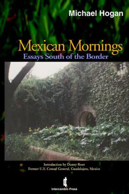 Mexican Mornings: Essays South of the Border - Michael Hogan - cover