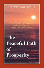 The Peaceful Path of Prosperity: Practical and Spiritual Approaches to Enrich Your Life with Your Inner Wealth