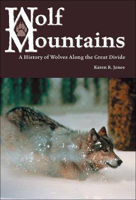 Wolf Mountains: A History of Wolves along the Great Divide - Karen R. Jones - cover