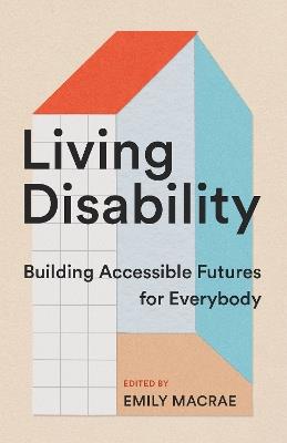 Living Disability: Building Accessible Futures for Everybody - cover