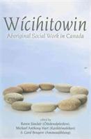 Wicihitowin: Aboriginal Social Work in Canada - Gord Bruyere,Michael Anthony Hart,Raven Sinclair - cover