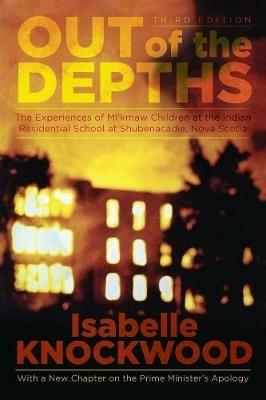 Out of the Depths, 4th Edition: The Experiences of Mi'kmaw Children at the Indian Residential School at Shubenacadie, Nova Scotia - Isabelle Knockwood - cover