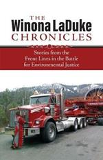 The Winona LaDuke Chronicles: Stories from the Front Lines  in the Battle for Environmental Justice