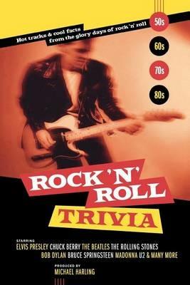 Rock 'n' Roll Trivia: A Rollicking Ride Through the Glory Days of Rock 'n' Roll - Michael Harling - cover
