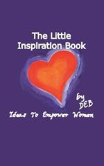 The Little Inspiration Book: Ideas to Empower Women