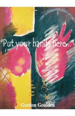 Put Your Hands Here... - Gordon Goulden - cover